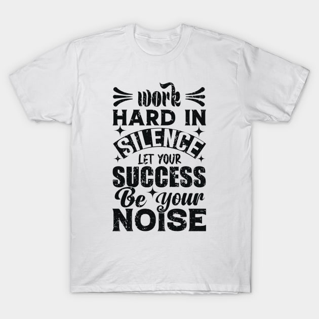 Work Hard In Silence T-Shirt by AdultSh*t